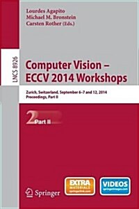 Computer Vision - Eccv 2014 Workshops: Zurich, Switzerland, September 6-7 and 12, 2014, Proceedings, Part II (Paperback, 2015)