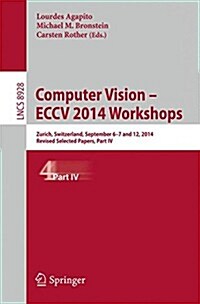 Computer Vision - Eccv 2014 Workshops: Zurich, Switzerland, September 6-7 and 12, 2014, Proceedings, Part IV (Paperback, 2015)
