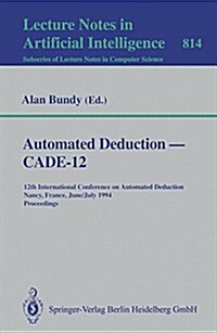 Automated Deduction -- Cade-12: 12th International Conference on Automated Deduction Nancy, France, June 26-July 1, 1994 Proceedings (Paperback, 1994)