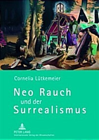 Neo Rauch Und Der Surrealismus (Hardcover)