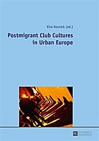 Postmigrant Club Cultures in Urban Europe (Hardcover)