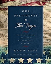Our Presidents & Their Prayers: Proclamations of Faith by Americas Leaders (Hardcover)