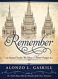 Remember: Sacred Things We Must Never Forget (Hardcover)