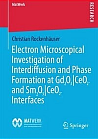 Electron Microscopical Investigation of Interdiffusion and Phase Formation at Gd2o3/ceo2- and Sm2o3/Ceo2-interfaces (Paperback)