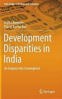 Development Disparities in India: An Enquiry Into Convergence (Hardcover, 2015)