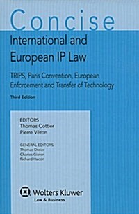 Concise International and European IP Law: Trips, Paris Convention, European Enforcement and Transfer of Technology (Hardcover, 3, Revised)