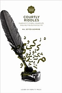 Courtly Riddles: Enigmatic Embellishments in Early Persian Poetry (Paperback)