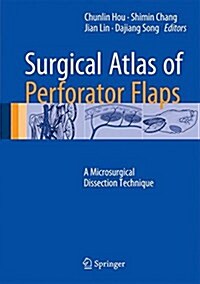 Surgical Atlas of Perforator Flaps: A Microsurgical Dissection Technique (Hardcover, 2015)