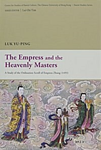 The Empress and the Heavenly Masters: A Study of the Ordination Scroll of Empress Zhang (1493) (Hardcover)