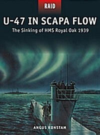 U-47 in Scapa Flow : The Sinking of HMS Royal Oak 1939 (Paperback)