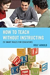 How to Teach Without Instructing: 29 Smart Rules for Educators (Hardcover)