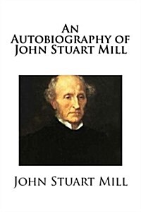 An Autobiography of John Stuart Mill (Paperback)