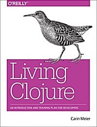 Living Clojure: An Introduction and Training Plan for Developers (Paperback)