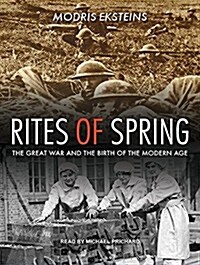 Rites of Spring: The Great War and the Birth of the Modern Age (Audio CD)