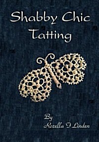 Shabby Chic Tatting: Lovely Lace for the Elegant Home, with Just a Touch of Whimsy (Paperback)