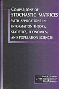 Comparisons of Stochastic Matrices with Applications in Information Theory, Statistics, Economics and Population Sciences (Hardcover, 1998)