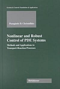 Nonlinear and Robust Control of Pde Systems: Methods and Applications to Transport-Reaction Processes (Hardcover, 2001)