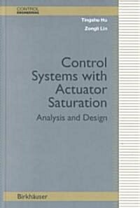 Control Systems with Actuator Saturation: Analysis and Design (Hardcover, 2001)