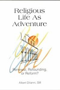 Religious Life as Adventure: Renewal, Refounding, or Reform? (Paperback)