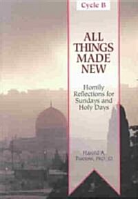 All Things Made New: Homily Aids for Sundays and Holy Days of the Year [With Cycle B] (Paperback)