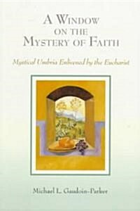 A Window on the Mystery of Faith: Mystical Umbria Enlivened by the Eucharist (Paperback)