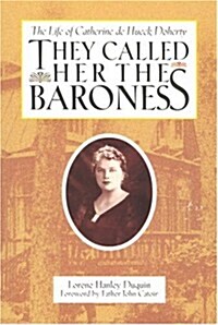 They Called Her the Baroness: The Life of Catherine de Hueck Doherty (Paperback)