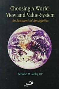 Choosing a World-View and Value-System: An Ecumenical Apologetics (Paperback)