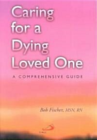 Caring for a Dying Loved One: A Comprehensive Guide (Paperback)