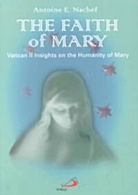 The Faith of Mary: Vatican II Insights on the Humanity of Mary (Paperback)