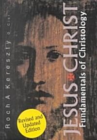 Jesus Christ: Fundamentals of Christology (Paperback, Revised & Updat)