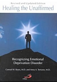 Healing the Unaffirmed: Recognizing Emotional Deprivation Disorder (Paperback)