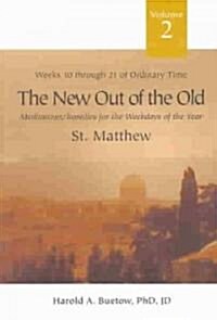 The New Out of the Old: Meditations/Homilies for the Weekdays If the Year; Volume 2, Weeks Ten Through Twenty-One of Ordinary Time, St. Matthe (Paperback)