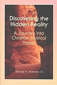 Discovering the Hidden Reality: A Journey Into Christian Mystical Prayer (Paperback)