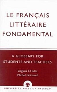 Le Francais Litteraire Fondamental: A Glossary for Students and Teachers (Paperback)