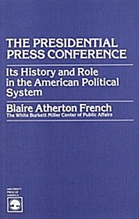 Presidential Press Conference: Its History and Role in the American Political System (Paperback)