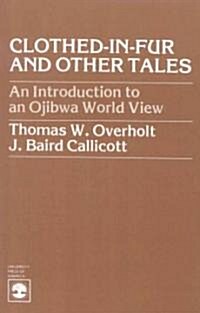 Clothed-In-Fur and Other Tales: An Introduction to an Ojibwa World View (Paperback)