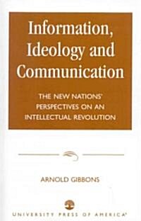 Information, Ideology and Communication: The New Nations Perspectives on an Intellectual Revolution (Paperback)