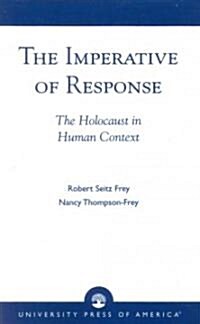 The Imperative of Response: The Holocaust in Human Context, with a Foreword by Harry James Cargas (Paperback)