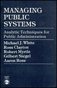 Managing Public Systems: Analytic Techniques for Public Administration (Paperback, Revised)