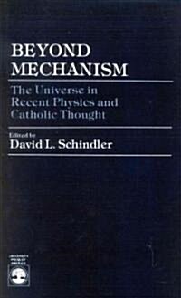 Beyond Mechanism: The Universe in Recent Physics and Catholic Thought (Paperback)