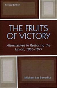 The Fruits of Victory: Alternatives in Restoring the Union 1865-1877 (Paperback, Rev)