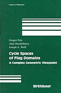 Cycle Spaces of Flag Domains: A Complex Geometric Viewpoint (Hardcover)