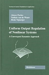 Uniform Output Regulation of Nonlinear Systems: A Convergent Dynamics Approach (Hardcover, 2006)