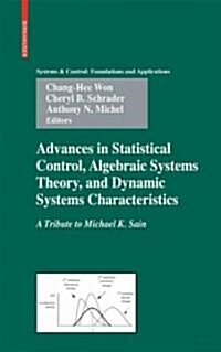 Advances in Statistical Control, Algebraic Systems Theory, and Dynamic Systems Characteristics: A Tribute to Michael K. Sain (Hardcover)