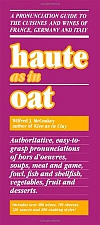 Haute as in Oat: A Pronunclation Guide to European Wine and Cuisines (Paperback)