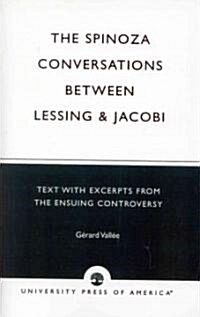 The Spinoza Conversations Between Lessing and Jacobi: Text with Excerpts from the Ensuing Controversy (Paperback)