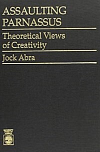 Assaulting Parnassus: Theoretical Views of Creativity (Hardcover)