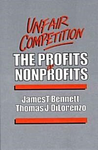 Unfair Competition: The Profits of Nonprofits (Hardcover)