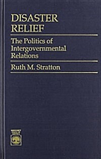 Disaster Relief: The Politics of Intergovernmental Relations (Hardcover)