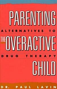 Parenting the Overactive Child: Alternatives to Drug Therapy (Paperback)